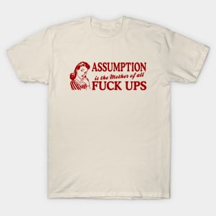 Assumption Is The Mother Of All T-Shirt